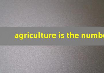 agriculture is the number one